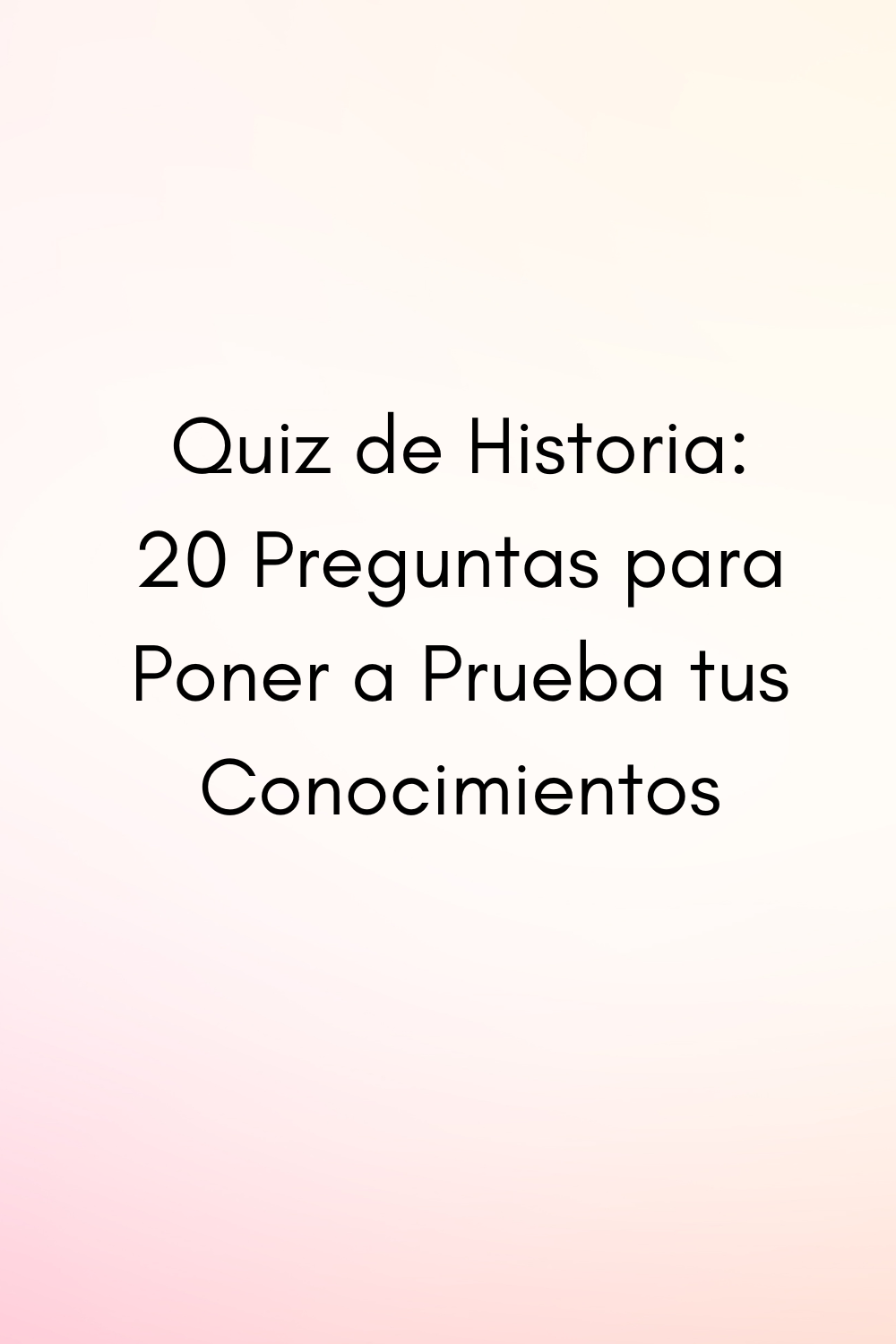 Quiz de Historia: 20 Preguntas para Poner a Prueba tus Conocimientos