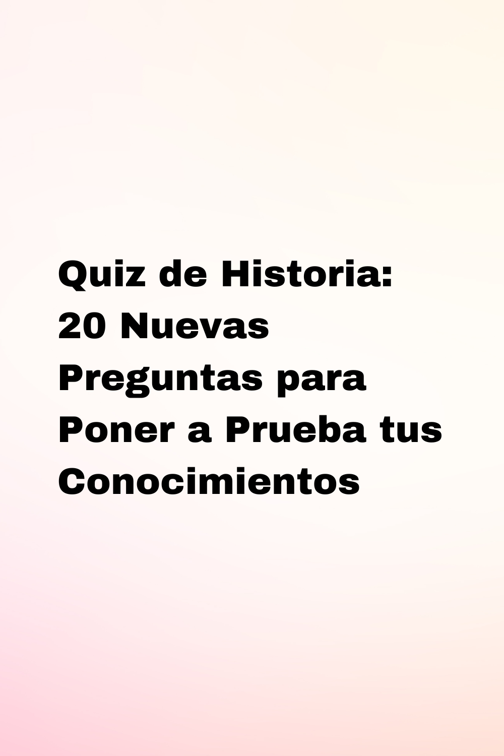 Quiz de Historia: 20 Nuevas Preguntas para Poner a Prueba tus Conocimientos